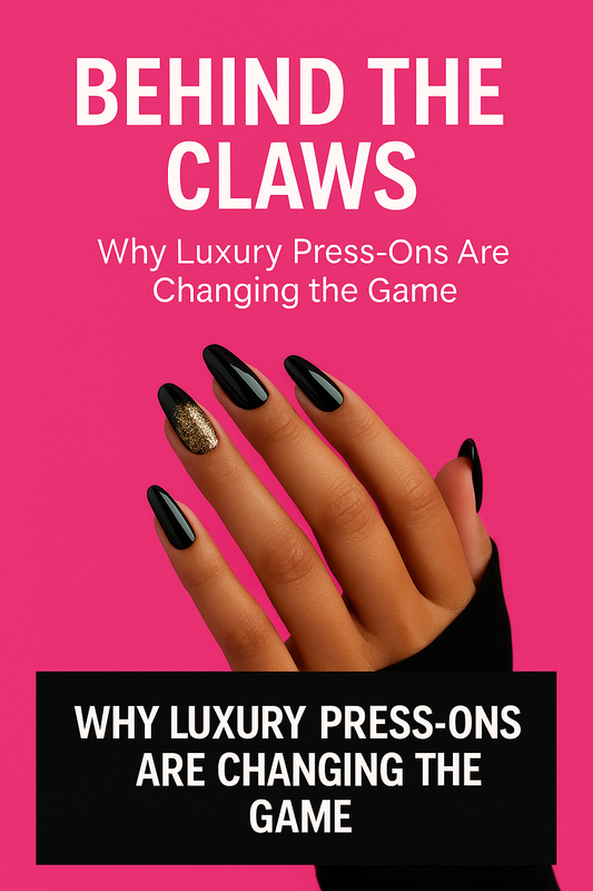 BEHIND THE CLAWS — WHY LUXURY  PRESS‑ONS ARE CHANGING THE GAME